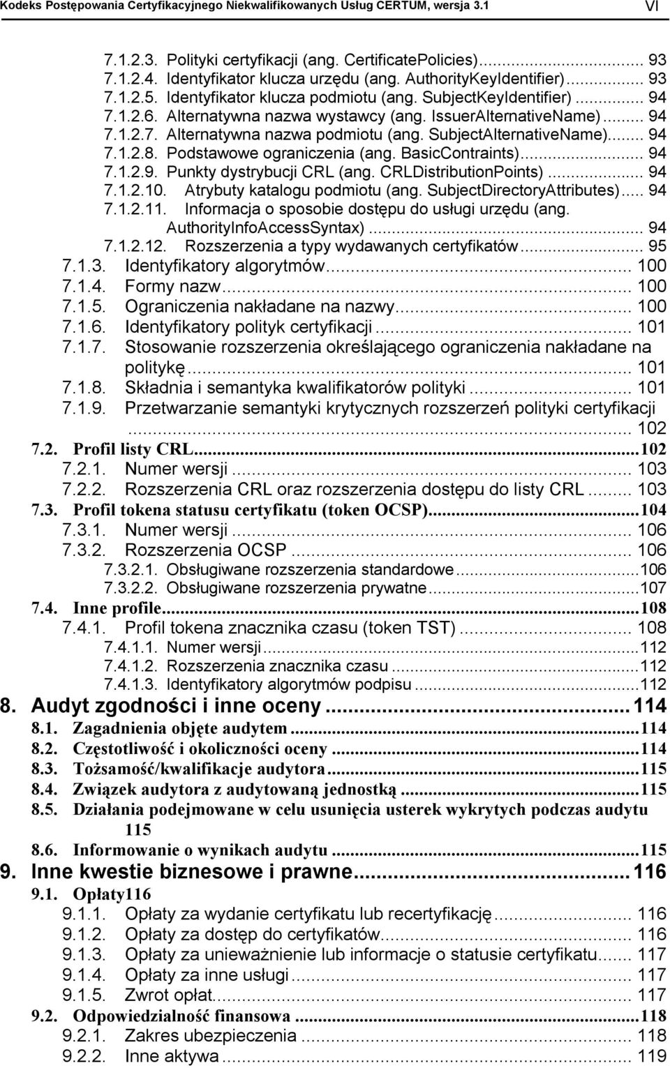 SubjectAlternativeName)... 94 7.1.2.8. Podstawowe ograniczenia (ang. BasicContraints)... 94 7.1.2.9. Punkty dystrybucji CRL (ang. CRLDistributionPoints)... 94 7.1.2.10.