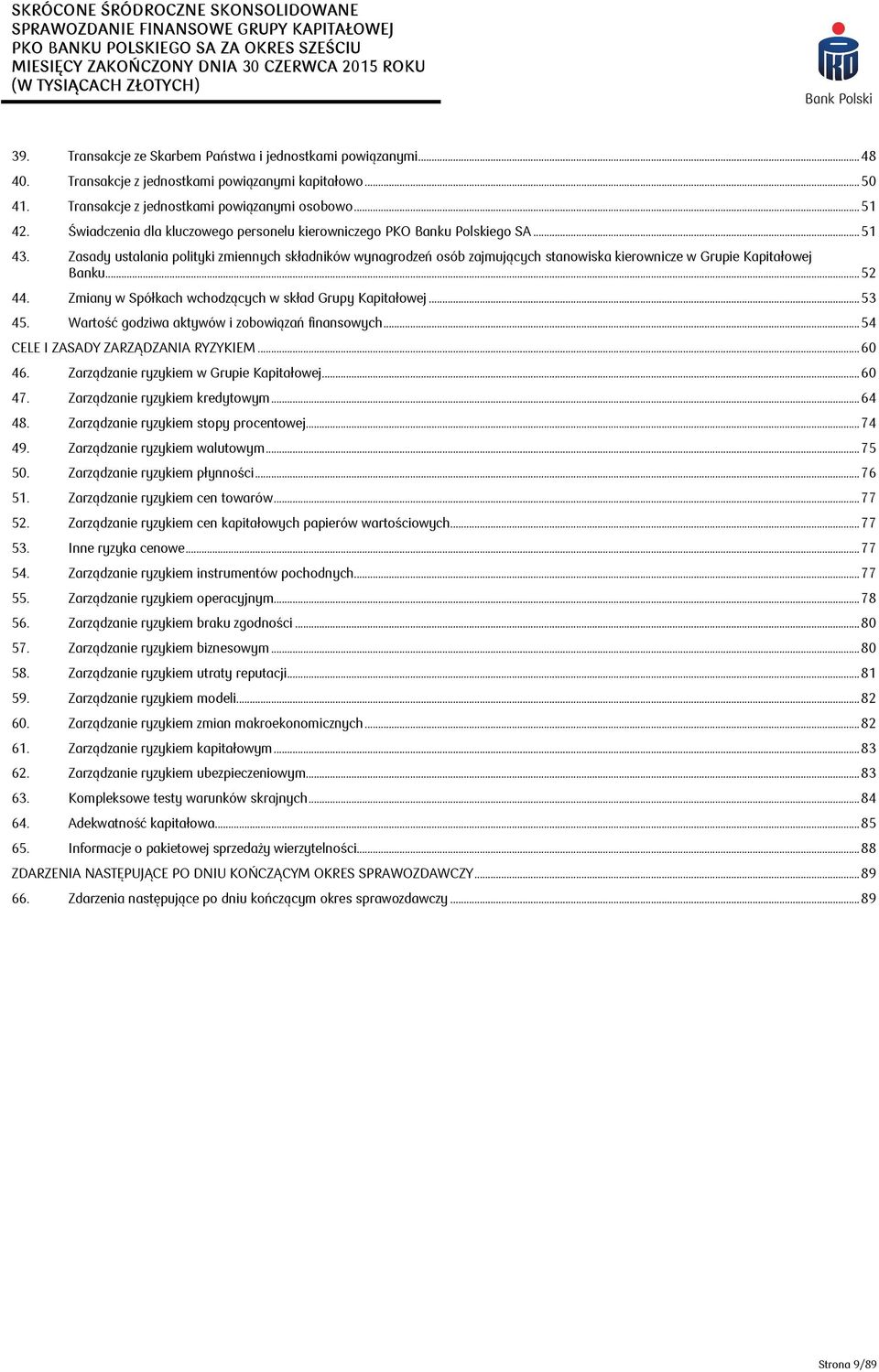 Zasady ustalania polityki zmiennych składników wynagrodzeń osób zajmujących stanowiska kierownicze w Grupie Kapitałowej Banku... 52 44. Zmiany w Spółkach wchodzących w skład Grupy Kapitałowej... 53 45.