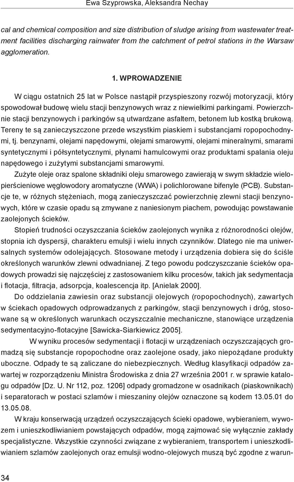 Wprowadzenie W ciągu ostatnich 25 lat w Polsce nastąpił przyspieszony rozwój motoryzacji, który spowodował budowę wielu stacji benzynowych wraz z niewielkimi parkingami.