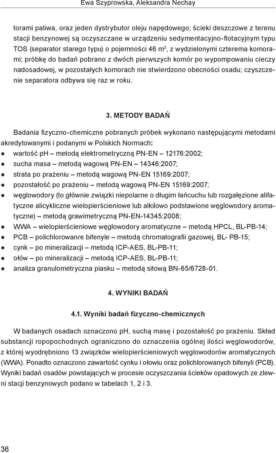 stwierdzono obecności osadu; czyszczenie separatora odbywa się raz w roku. 3.