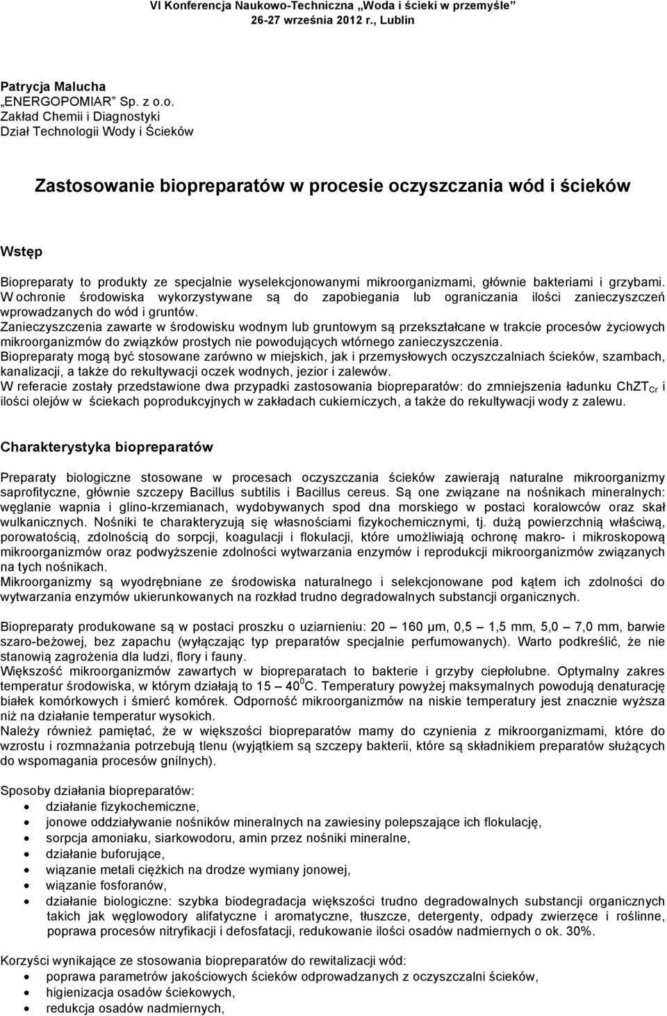 mikroorganizmami, głównie bakteriami i grzybami. W ochronie środowiska wykorzystywane są do zapobiegania lub ograniczania ilości zanieczyszczeń wprowadzanych do wód i gruntów.