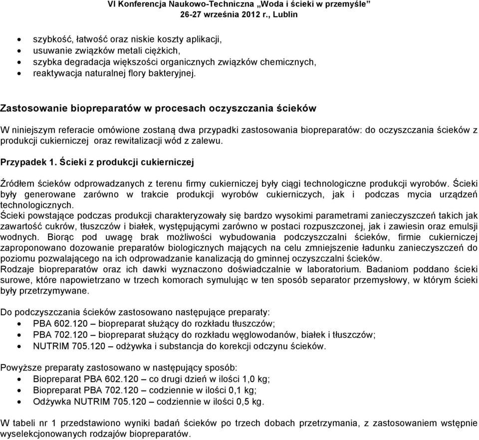 rewitalizacji wód z zalewu. Przypadek 1. Ścieki z produkcji cukierniczej Źródłem ścieków odprowadzanych z terenu firmy cukierniczej były ciągi technologiczne produkcji wyrobów.