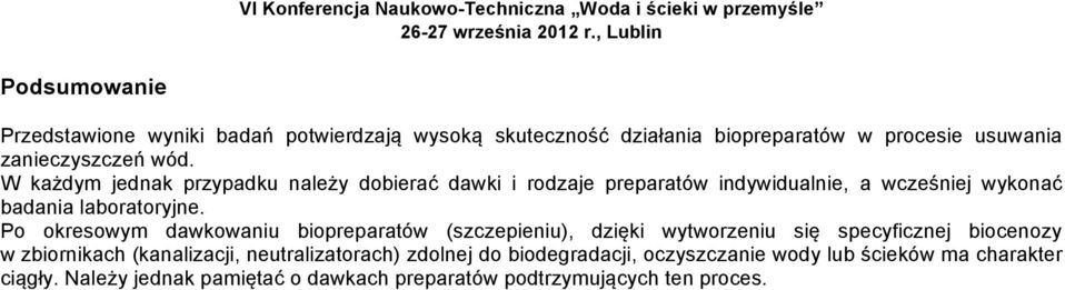 Po okresowym dawkowaniu biopreparatów (szczepieniu), dzięki wytworzeniu się specyficznej biocenozy w zbiornikach (kanalizacji,