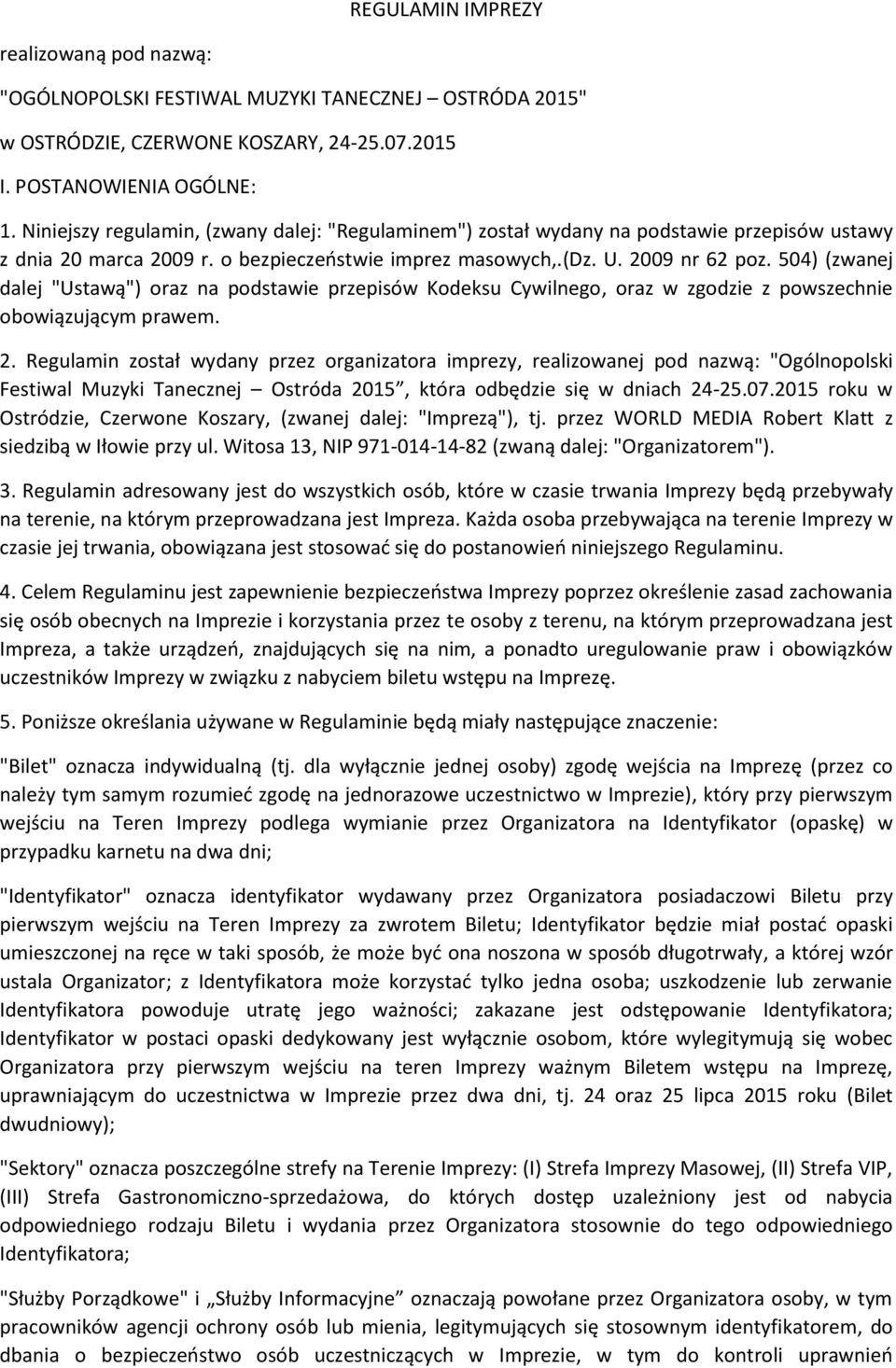 504) (zwanej dalej "Ustawą") oraz na podstawie przepisów Kodeksu Cywilnego, oraz w zgodzie z powszechnie obowiązującym prawem. 2.