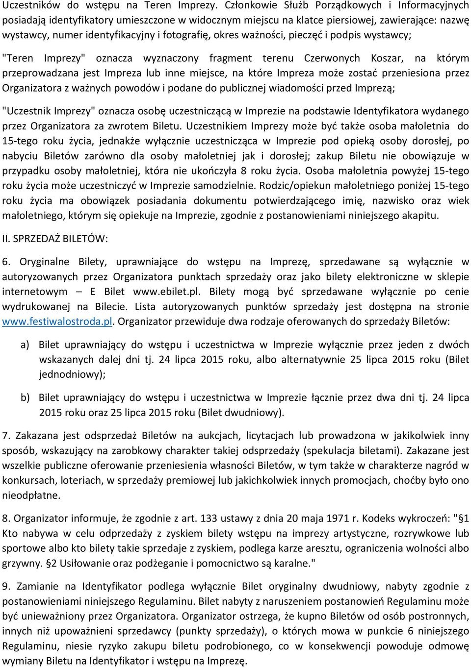 ważności, pieczęć i podpis wystawcy; "Teren Imprezy" oznacza wyznaczony fragment terenu Czerwonych Koszar, na którym przeprowadzana jest Impreza lub inne miejsce, na które Impreza może zostać