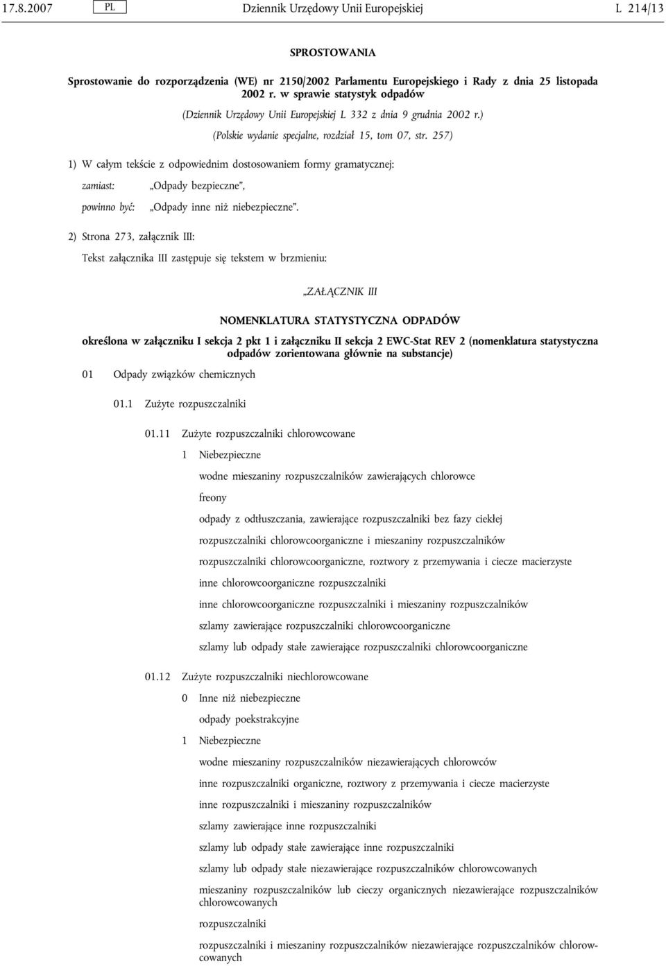 257) 1) W całym tekście z odpowiednim dostosowaniem formy gramatycznej: zamiast: powinno być: Odpady bezpieczne, Odpady inne niż niebezpieczne.