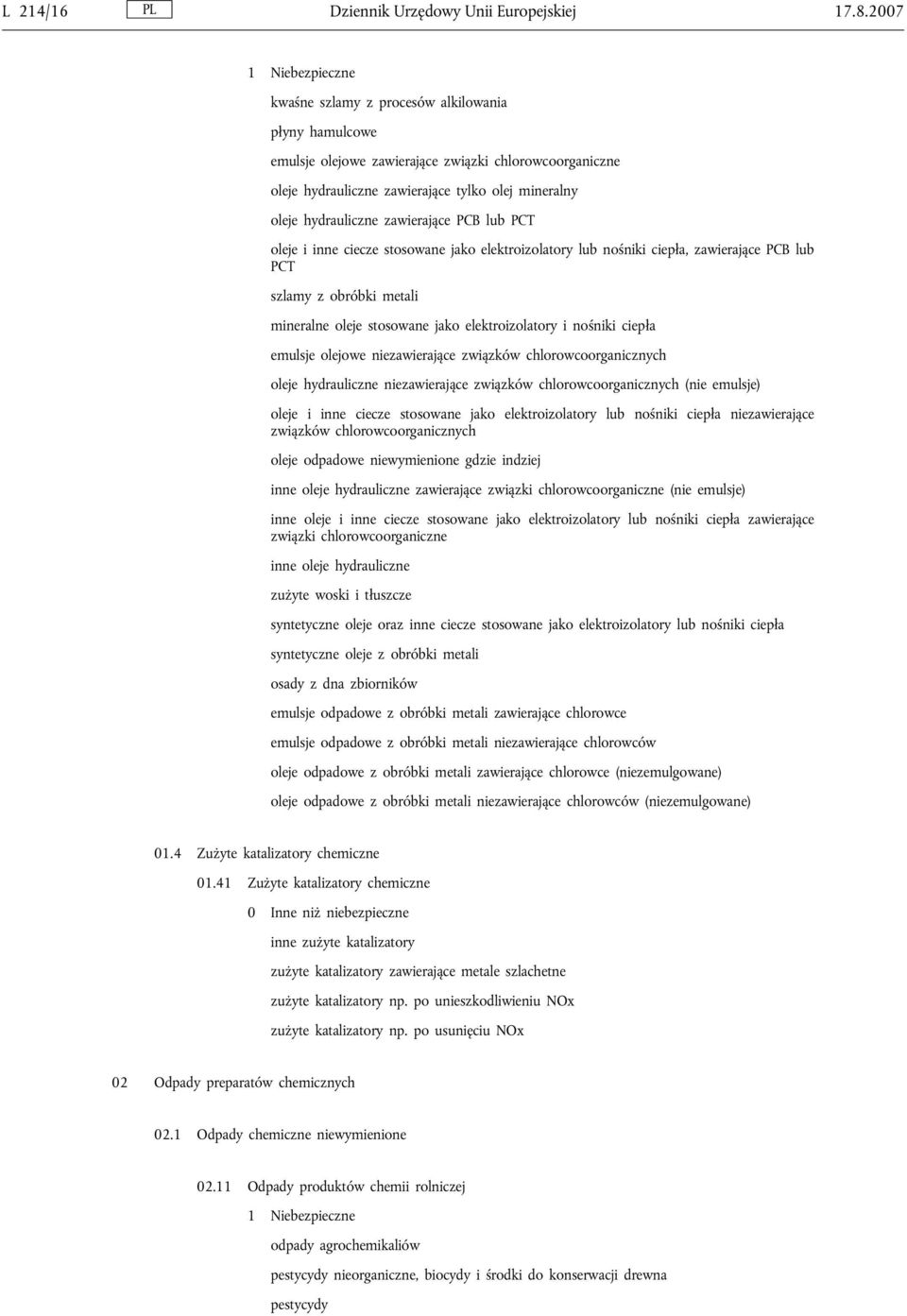 PCB lub PCT oleje i inne ciecze stosowane jako elektroizolatory lub nośniki ciepła, zawierające PCB lub PCT szlamy z obróbki metali mineralne oleje stosowane jako elektroizolatory i nośniki ciepła