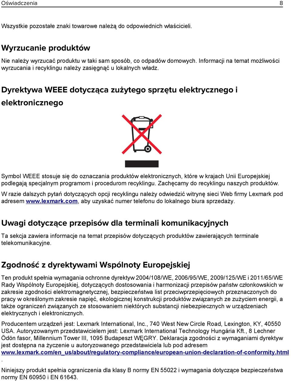 Dyrektywa WEEE dotycząca zużytego sprzętu elektrycznego i elektronicznego Symbol WEEE stosuje się do oznaczania produktów elektronicznych, które w krajach Unii Europejskiej podlegają specjalnym