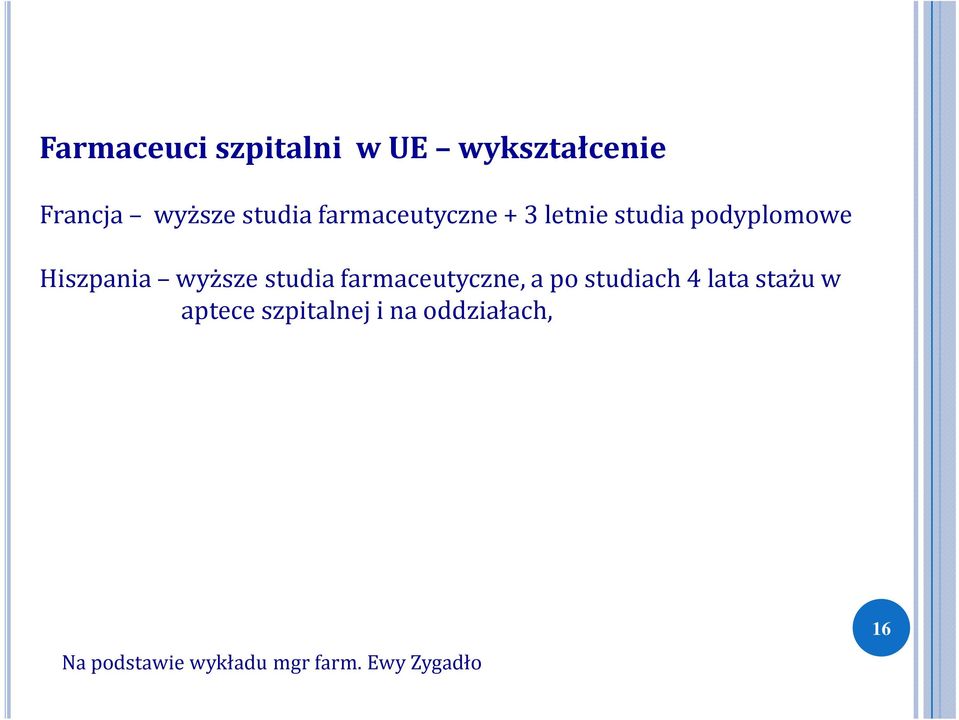 studia farmaceutyczne, a po studiach 4 lata stażu w aptece