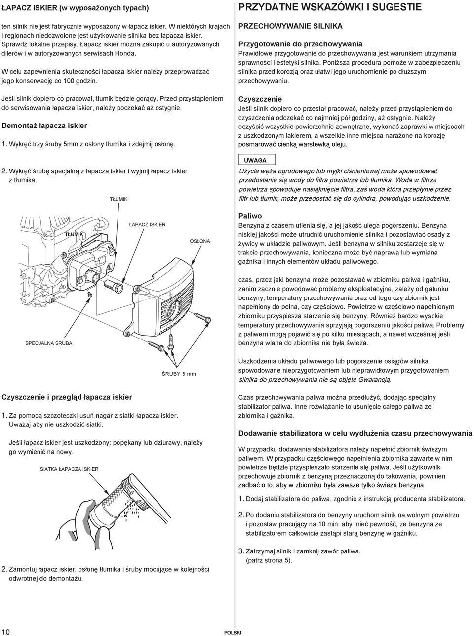 W celu zapewnienia skuteczności łapacza iskier należy przeprowadzać jego konserwację co 100 godzin. Jeśli silnik dopiero co pracował, tłumik będzie gorący.