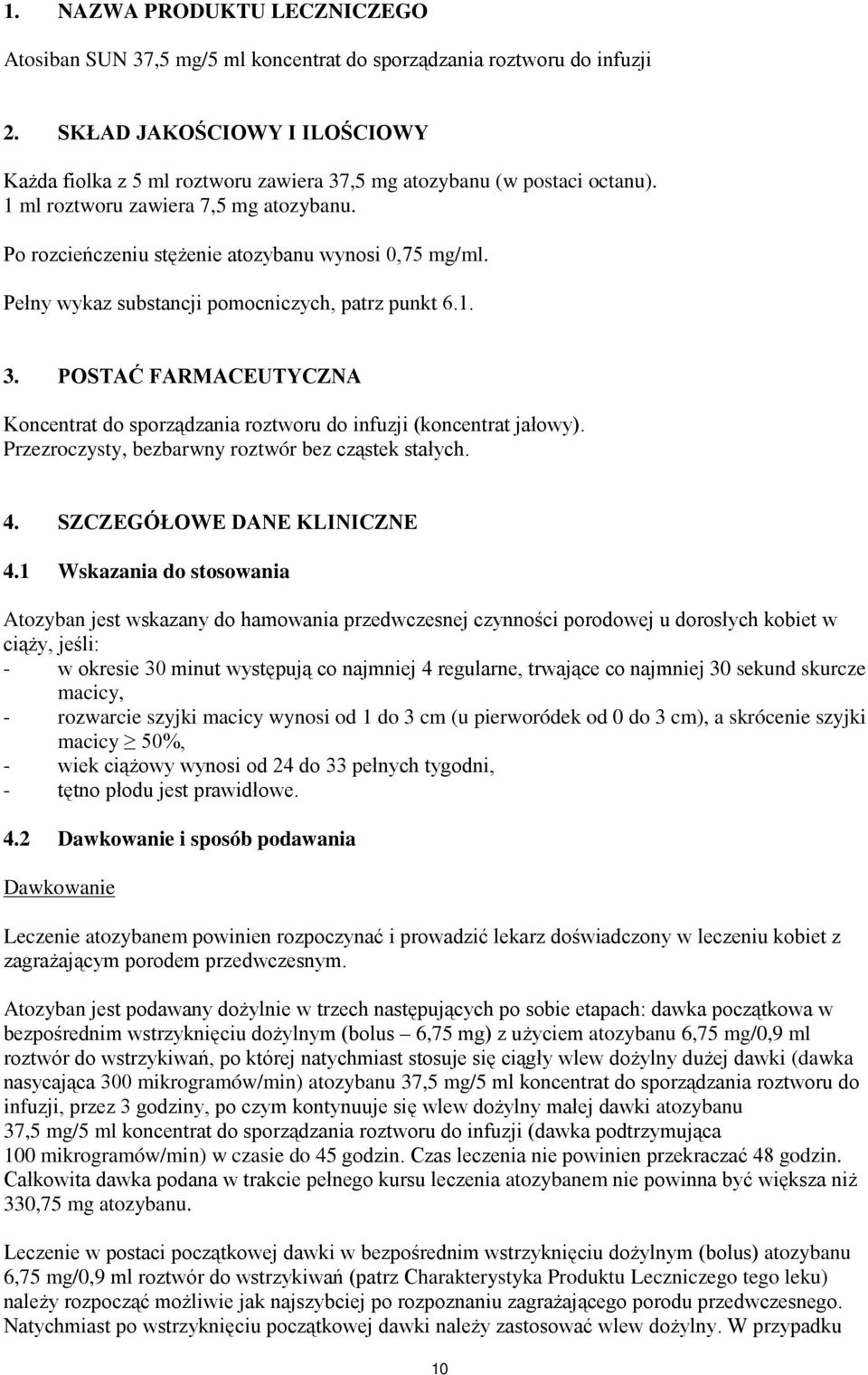 Pełny wykaz substancji pomocniczych, patrz punkt 6.1. 3. POSTAĆ FARMACEUTYCZNA Koncentrat do sporządzania roztworu do infuzji (koncentrat jałowy). Przezroczysty, bezbarwny roztwór bez cząstek stałych.