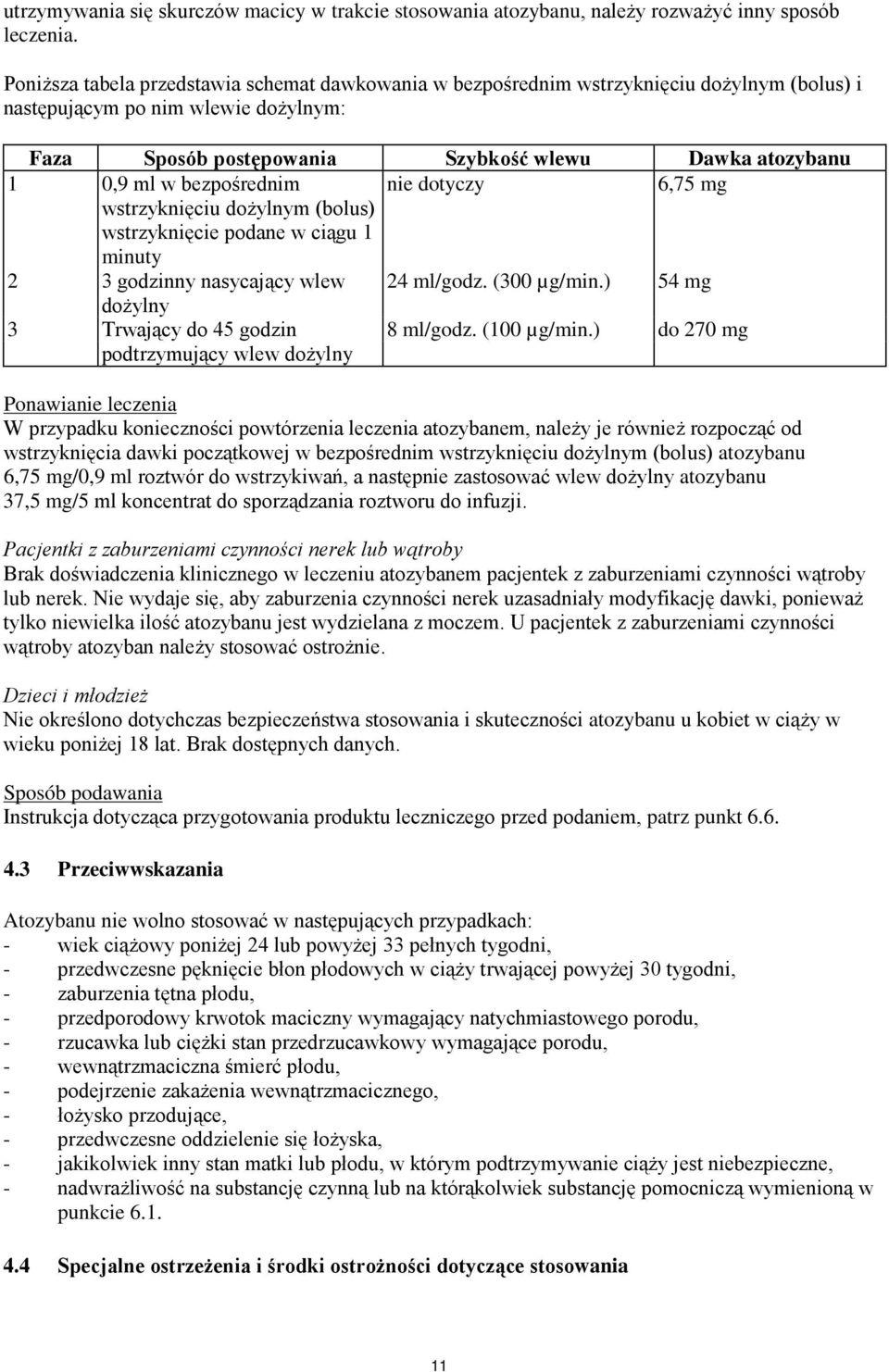 bezpośrednim nie dotyczy 6,75 mg wstrzyknięciu dożylnym (bolus) wstrzyknięcie podane w ciągu 1 minuty 2 3 godzinny nasycający wlew 24 ml/godz. (300 µg/min.