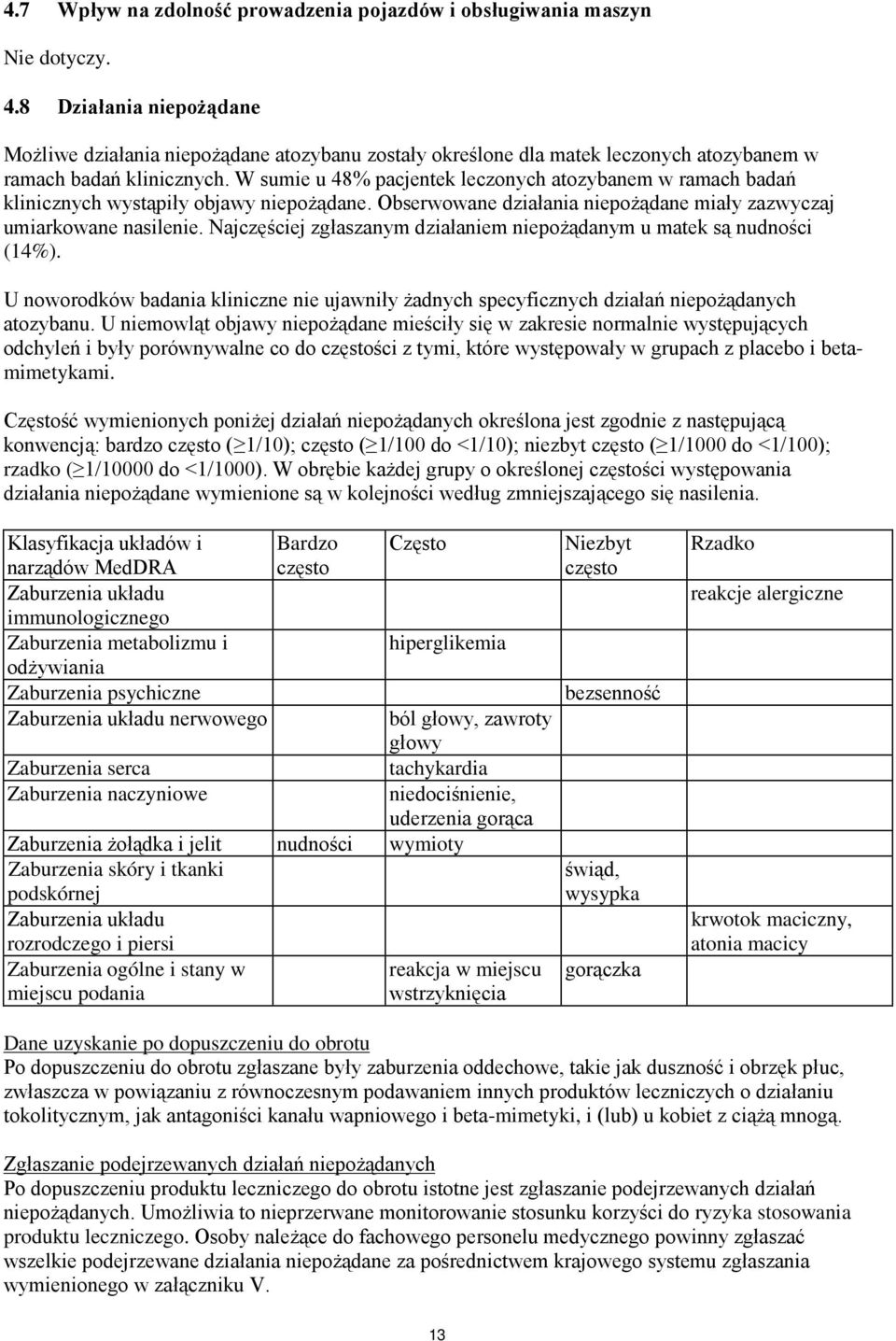 W sumie u 48% pacjentek leczonych atozybanem w ramach badań klinicznych wystąpiły objawy niepożądane. Obserwowane działania niepożądane miały zazwyczaj umiarkowane nasilenie.