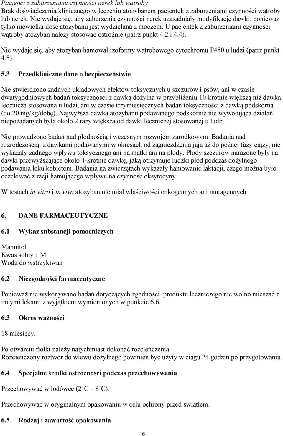 U pacjentek z zaburzeniami czynności wątroby atozyban należy stosować ostrożnie (patrz punkt 4.2 i 4.4).