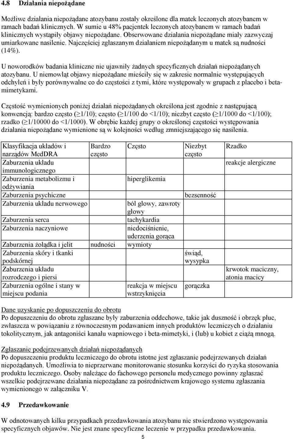 Najczęściej zgłaszanym działaniem niepożądanym u matek są nudności (14%). U noworodków badania kliniczne nie ujawniły żadnych specyficznych działań niepożądanych atozybanu.