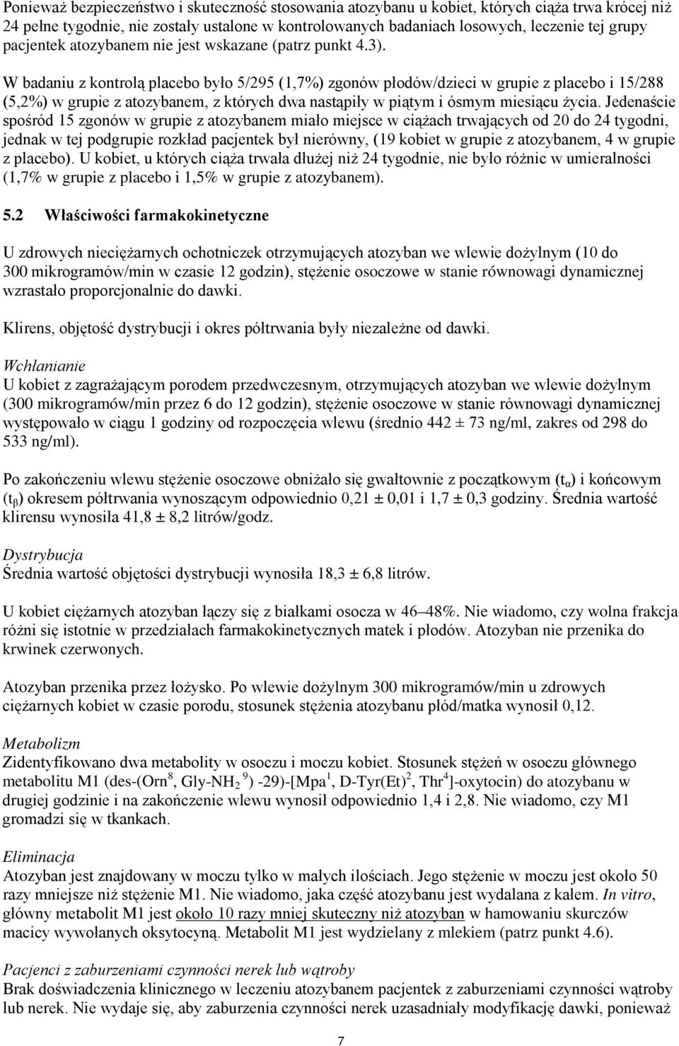 W badaniu z kontrolą placebo było 5/295 (1,7%) zgonów płodów/dzieci w grupie z placebo i 15/288 (5,2%) w grupie z atozybanem, z których dwa nastąpiły w piątym i ósmym miesiącu życia.