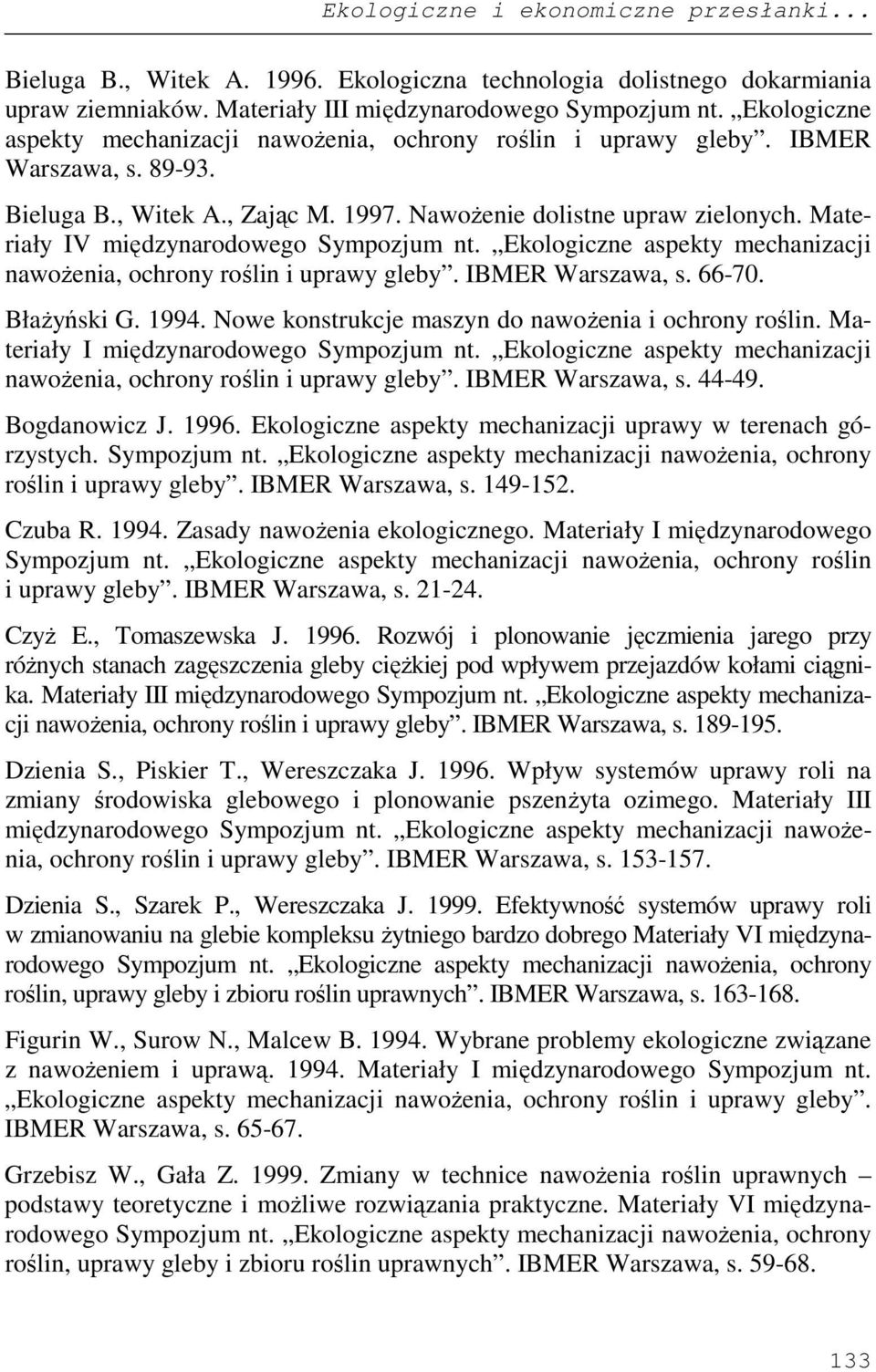 Materiały IV międzynarodowego Sympozjum nt. Ekologiczne aspekty mechanizacji nawoŝenia, ochrony roślin i uprawy gleby. IBMER Warszawa, s. 66-70. BłaŜyński G. 1994.