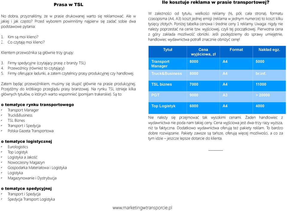 Firmy oferujące ładunki, a zatem czytelnicy prasy produkcyjnej czy handlowej. Zatem będąc przewoźnikiem, musimy się skupić głównie na prasie produkcyjnej.