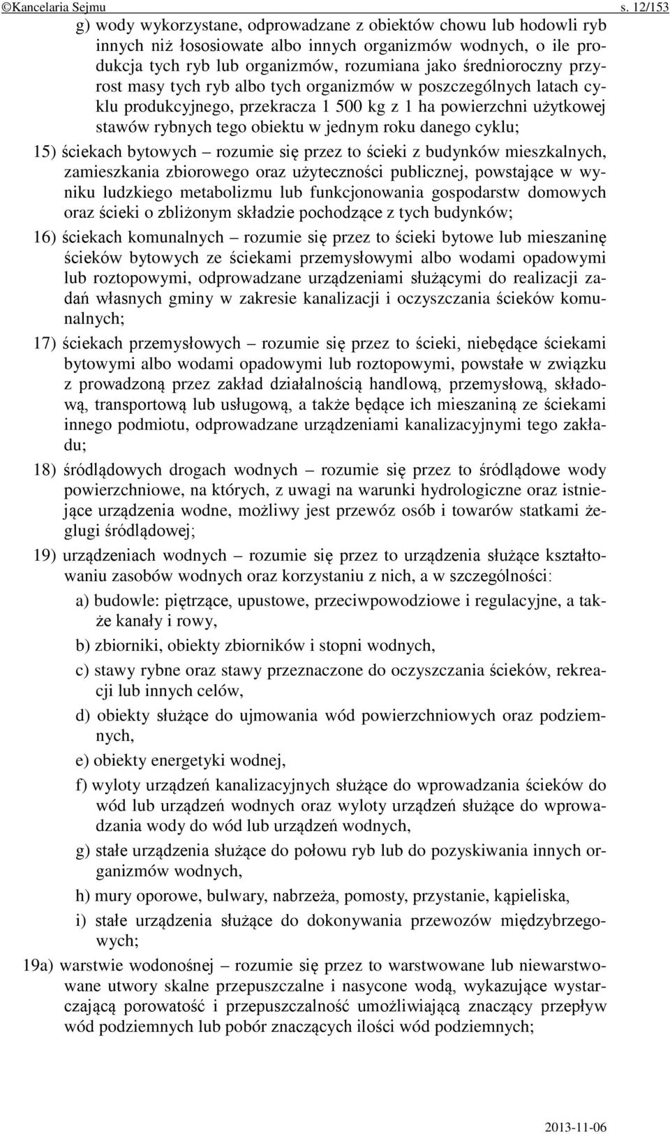 przyrost masy tych ryb albo tych organizmów w poszczególnych latach cyklu produkcyjnego, przekracza 1 500 kg z 1 ha powierzchni użytkowej stawów rybnych tego obiektu w jednym roku danego cyklu; 15)