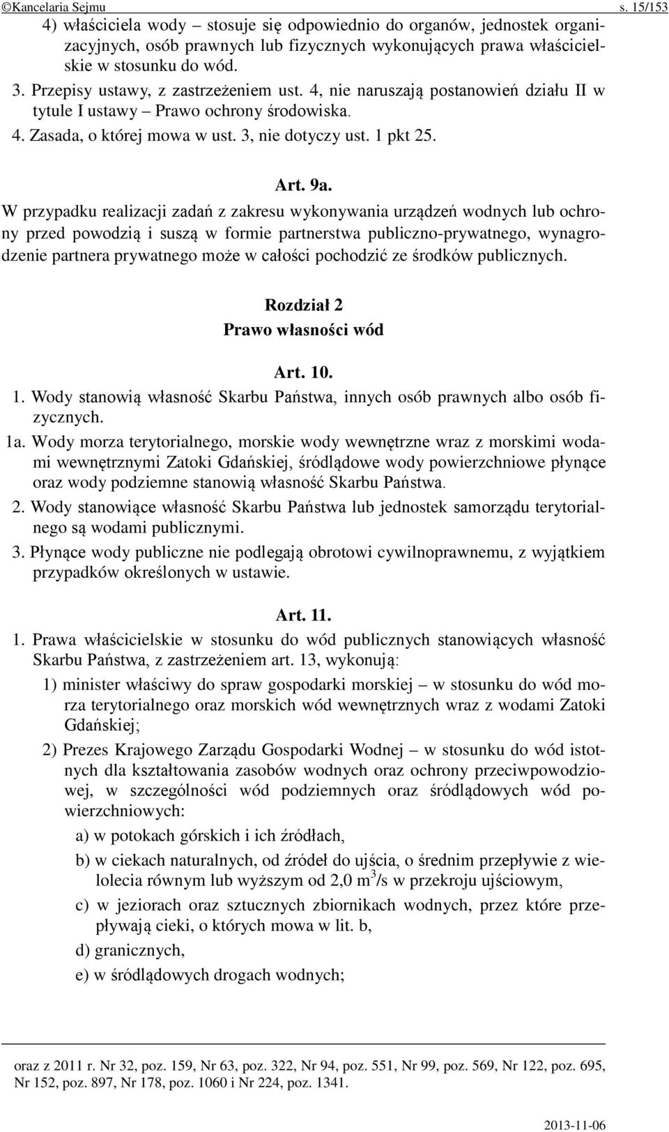 W przypadku realizacji zadań z zakresu wykonywania urządzeń wodnych lub ochrony przed powodzią i suszą w formie partnerstwa publiczno-prywatnego, wynagrodzenie partnera prywatnego może w całości