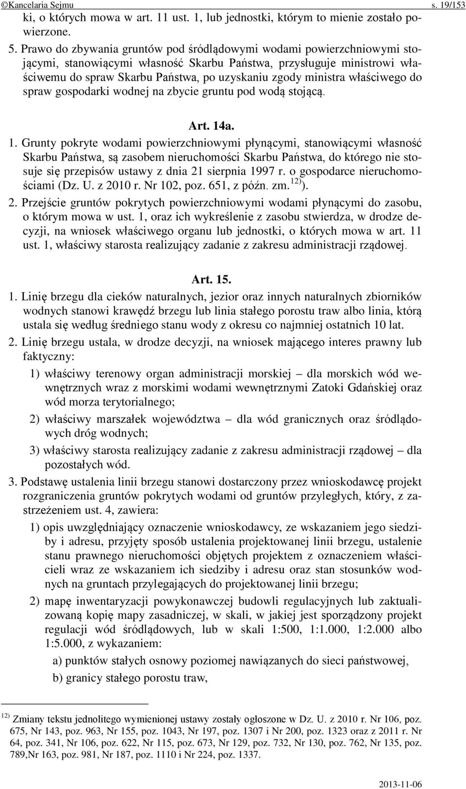 ministra właściwego do spraw gospodarki wodnej na zbycie gruntu pod wodą stojącą. Art. 14