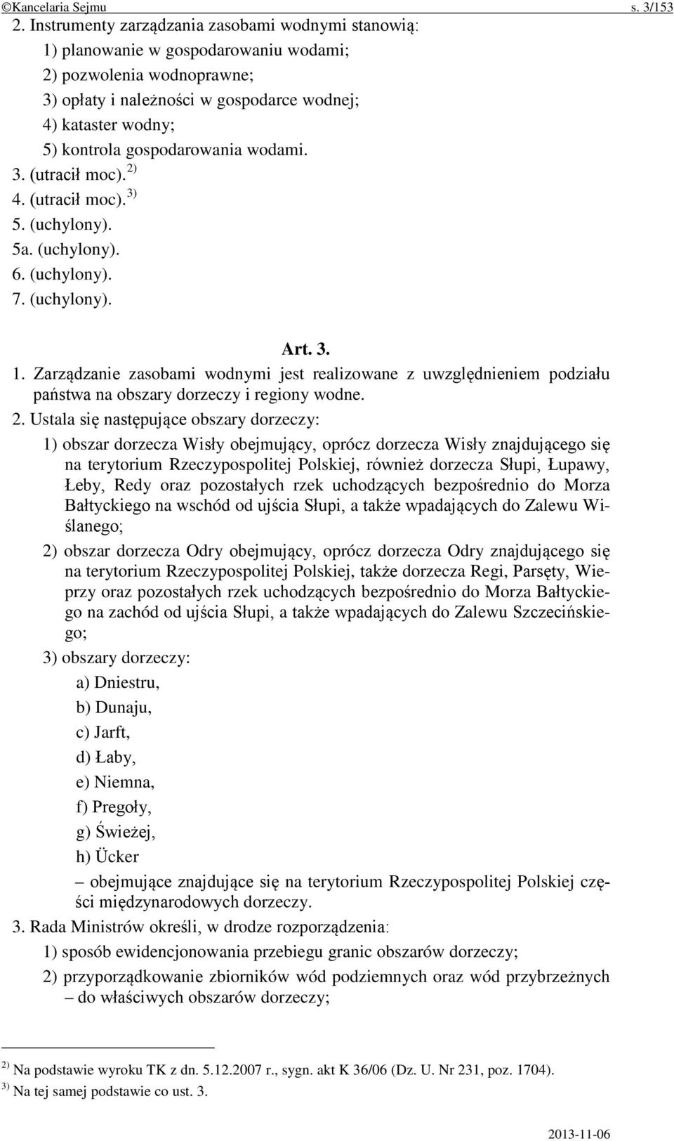 gospodarowania wodami. 3. (utracił moc). 2) 4. (utracił moc). 3) 5. (uchylony). 5a. (uchylony). 6. (uchylony). 7. (uchylony). Art. 3. 1.