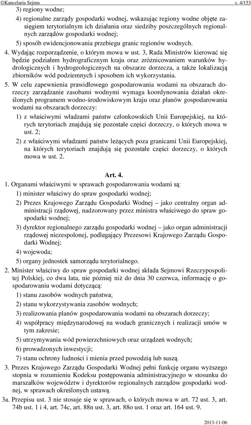 wodnej; 5) sposób ewidencjonowania przebiegu granic regionów wodnych. 4. Wydając rozporządzenie, o którym mowa w ust.