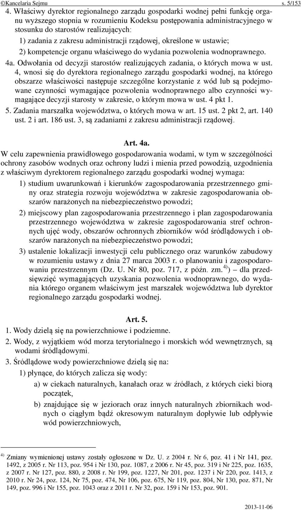 zakresu administracji rządowej, określone w ustawie; 2) kompetencje organu właściwego do wydania pozwolenia wodnoprawnego. 4a.