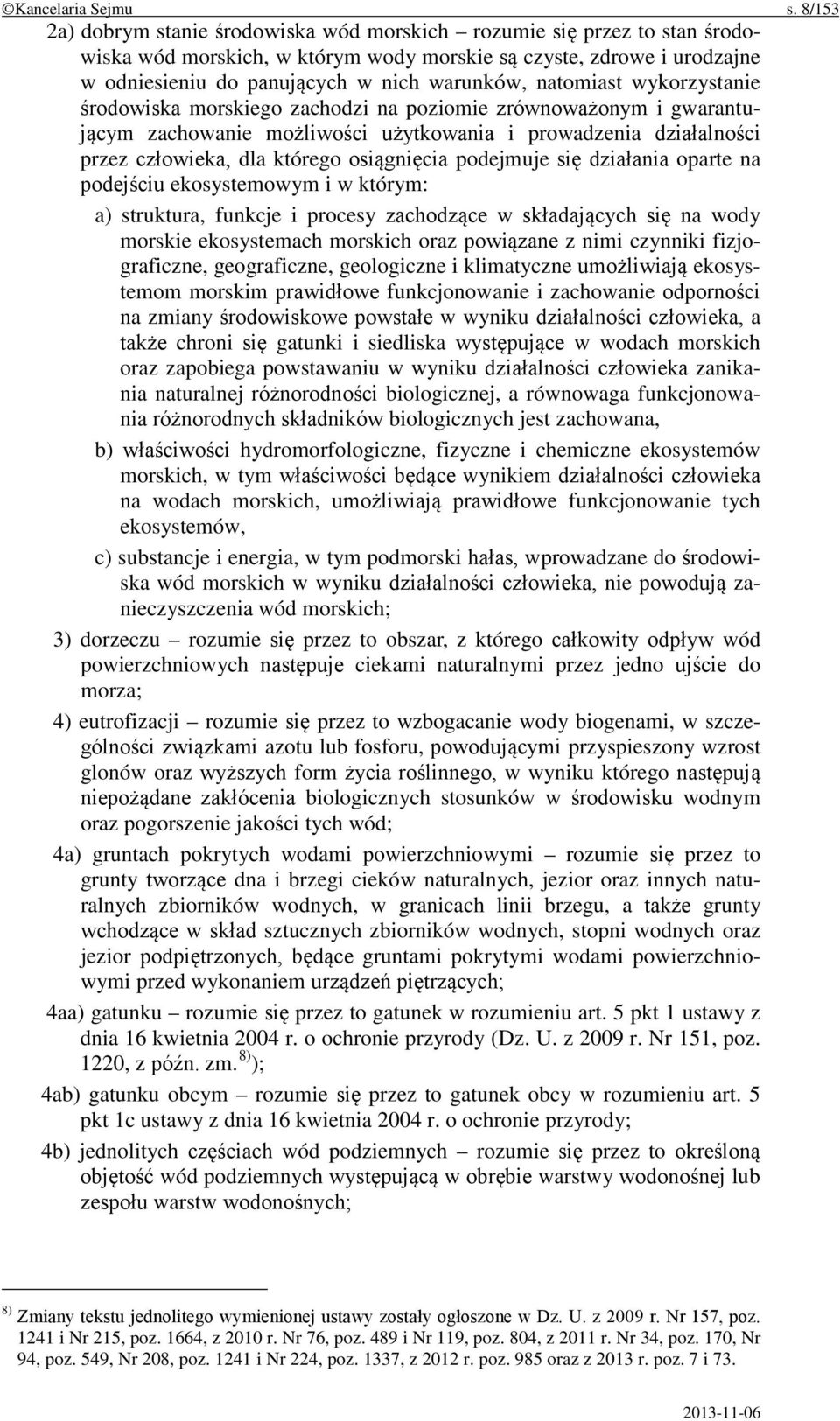 natomiast wykorzystanie środowiska morskiego zachodzi na poziomie zrównoważonym i gwarantującym zachowanie możliwości użytkowania i prowadzenia działalności przez człowieka, dla którego osiągnięcia