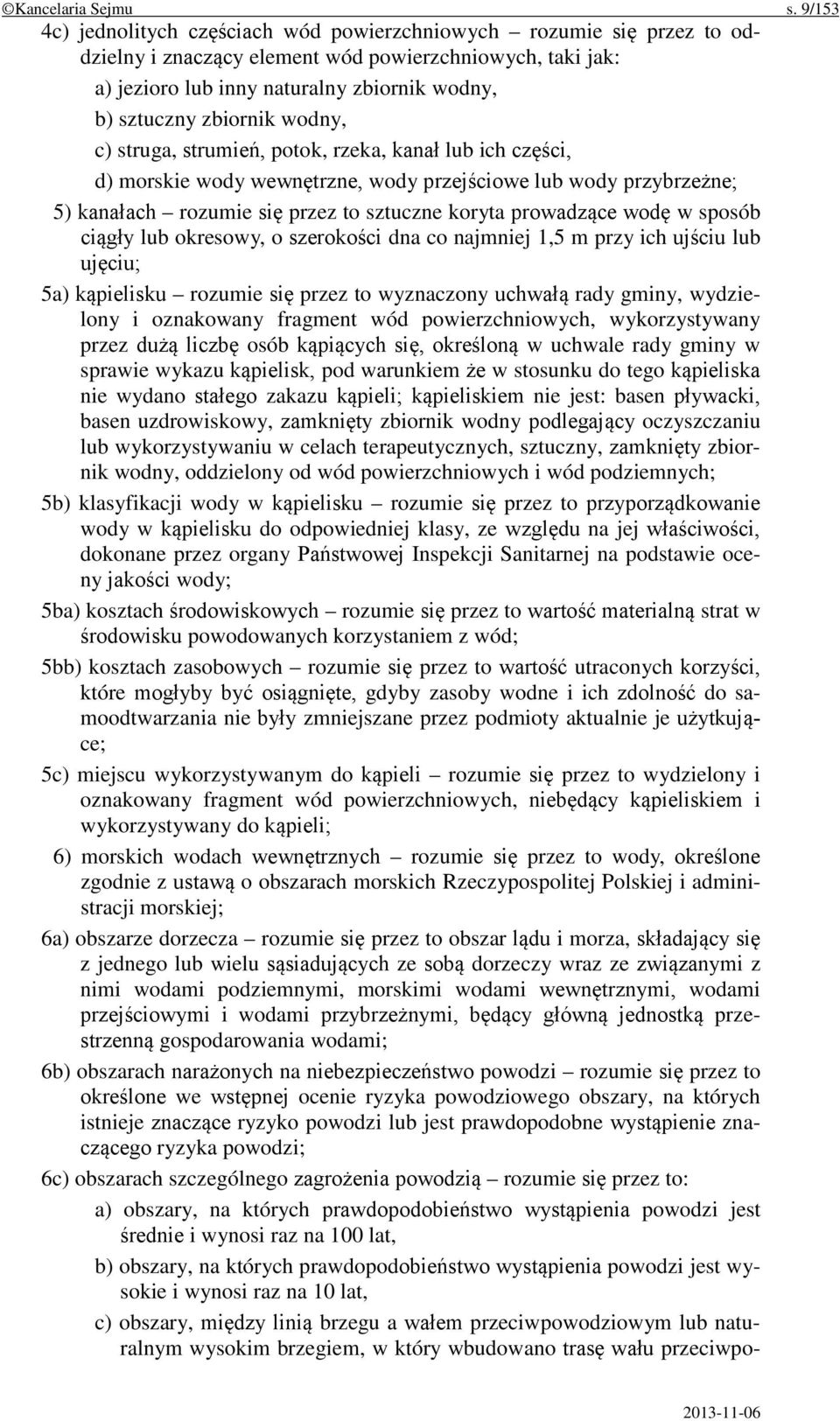 zbiornik wodny, c) struga, strumień, potok, rzeka, kanał lub ich części, d) morskie wody wewnętrzne, wody przejściowe lub wody przybrzeżne; 5) kanałach rozumie się przez to sztuczne koryta prowadzące