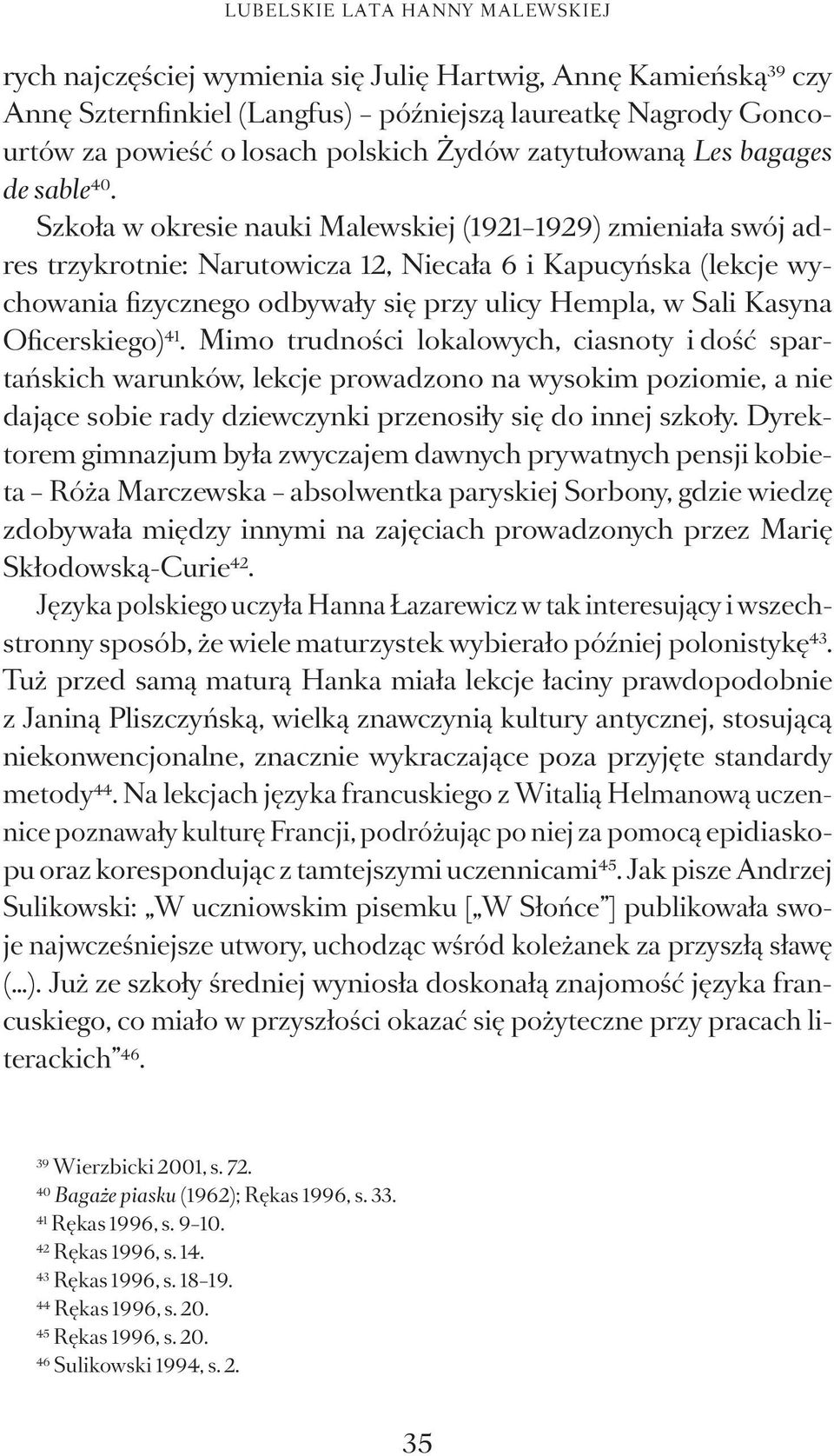 Szkoła w okresie nauki Malewskiej (1921 1929) zmieniała swój adres trzykrotnie: Narutowicza 12, Niecała 6 i Kapucyńska (lekcje wychowania fizycznego odbywały się przy ulicy Hempla, w Sali Kasyna