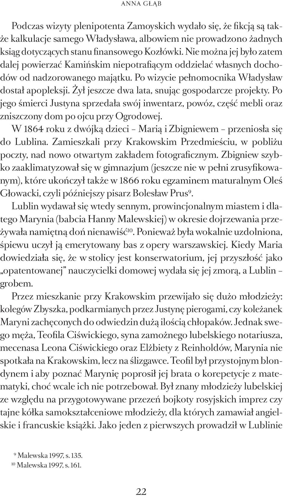 Żył jeszcze dwa lata, snując gospodarcze projekty. Po jego śmierci Justyna sprzedała swój inwentarz, powóz, część mebli oraz zniszczony dom po ojcu przy Ogrodowej.