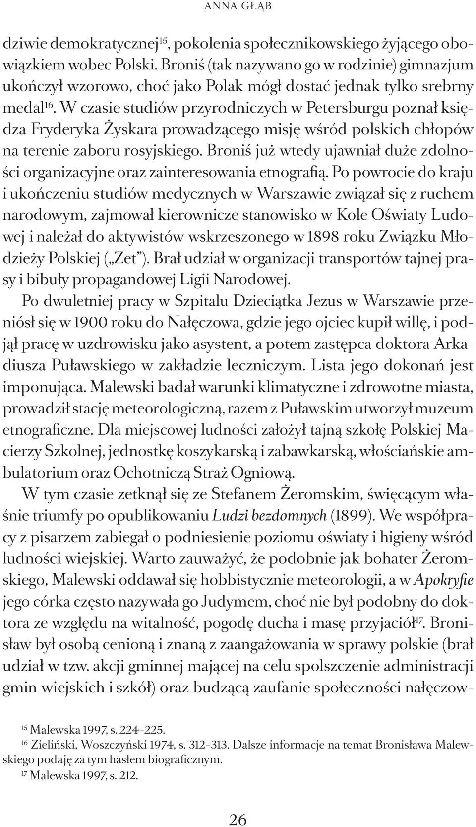 W czasie studiów przyrodniczych w Petersburgu poznał księdza Fryderyka Żyskara prowadzącego misję wśród polskich chłopów na terenie zaboru rosyjskiego.