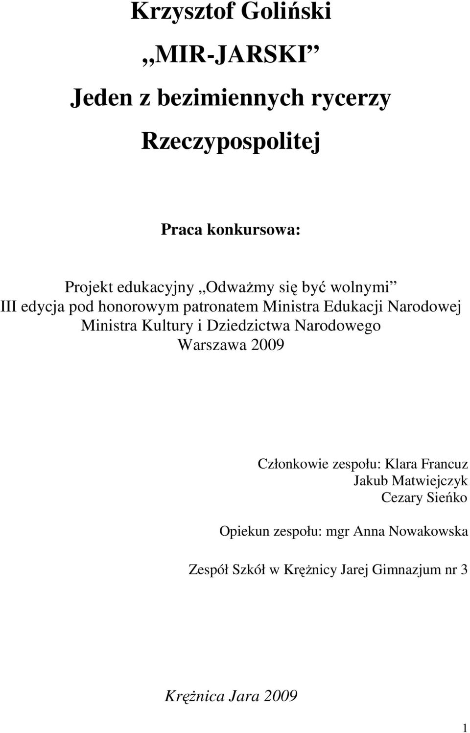 Ministra Kultury i Dziedzictwa Narodowego Warszawa 2009 Członkowie zespołu: Klara Francuz Jakub