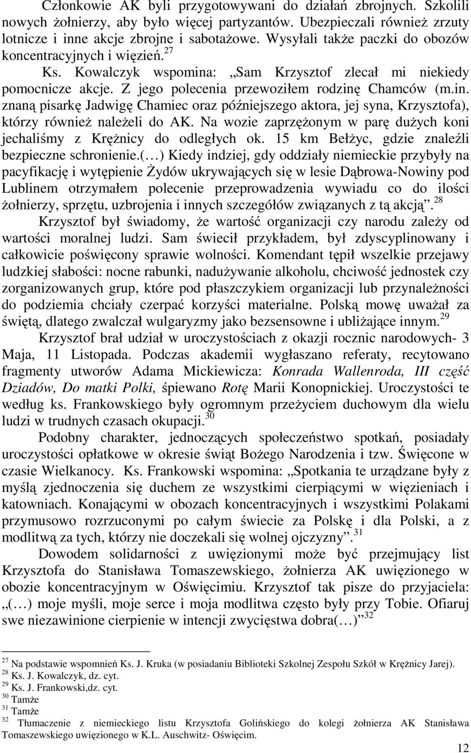 Na wozie zaprzężonym w parę dużych koni jechaliśmy z Krężnicy do odległych ok. 15 km Bełżyc, gdzie znaleźli bezpieczne schronienie.