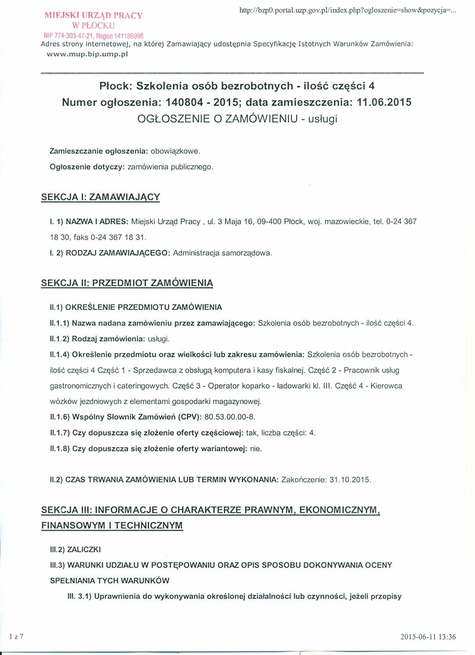 pl Płock: Szkolenia osób bezrobotnych - ilość części 4 Numer ogłoszenia: 140804-2015; data zamieszczenia: 11.06.2015 OGŁOSZENIE O ZAMÓWIENIU - usługi Zamieszczanie ogłoszenia: obowiązkowe.