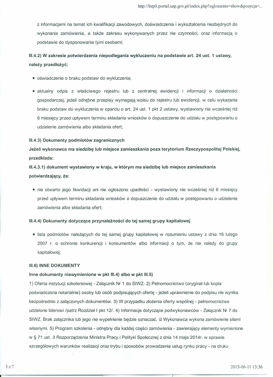 1 ustawy, należy przedłożyć: oświadczenie o braku podstaw do wykluczenia; aktualny odpis z właściwego rejestru lub z centralnej ewidencji i informacji o działalności gospodarczej, jeżeli odrębne