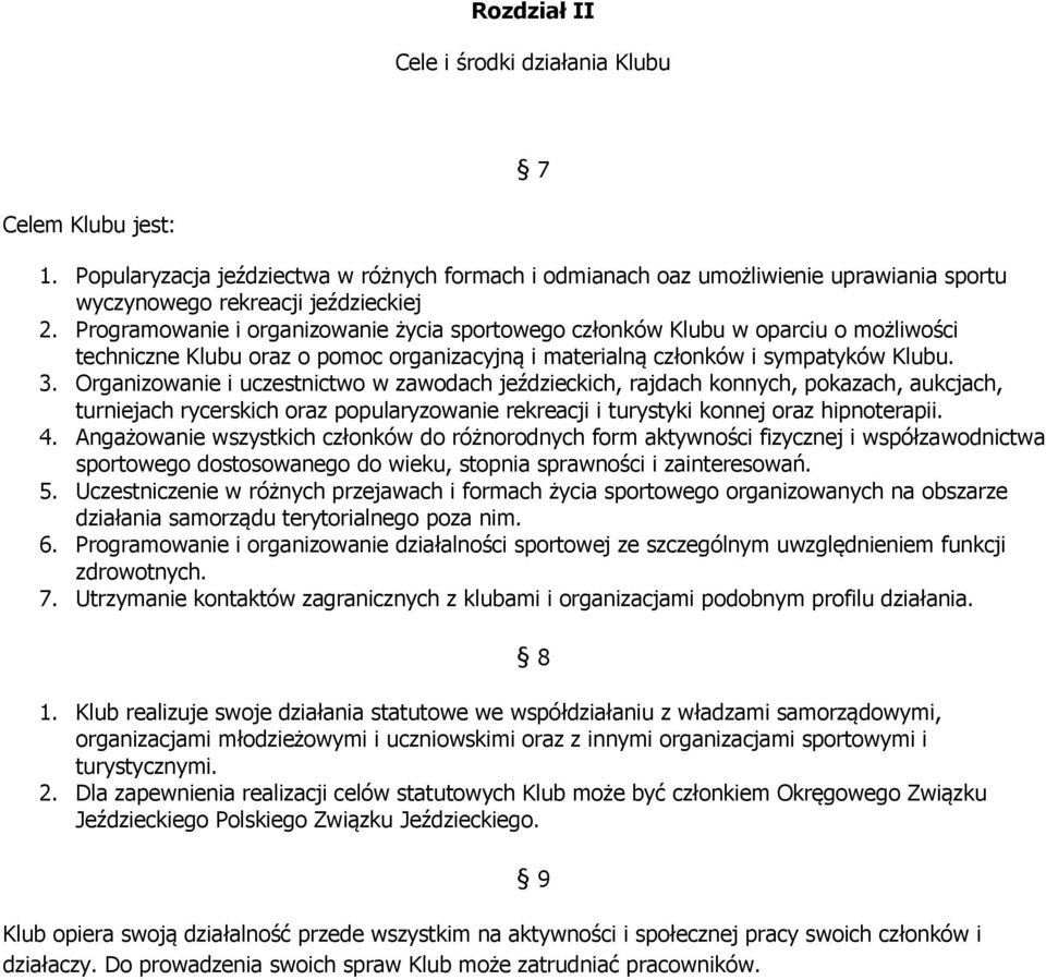 Organizowanie i uczestnictwo w zawodach jeździeckich, rajdach konnych, pokazach, aukcjach, turniejach rycerskich oraz popularyzowanie rekreacji i turystyki konnej oraz hipnoterapii. 4.