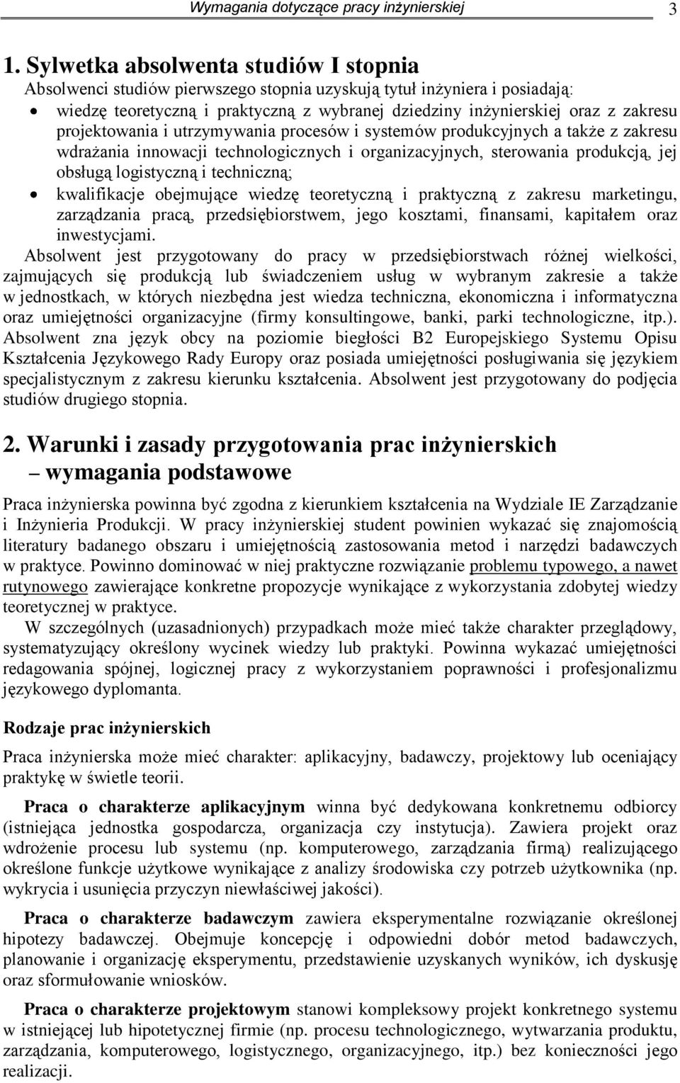 projektowania i utrzymywania procesów i systemów produkcyjnych a także z zakresu wdrażania innowacji technologicznych i organizacyjnych, sterowania produkcją, jej obsługą logistyczną i techniczną;