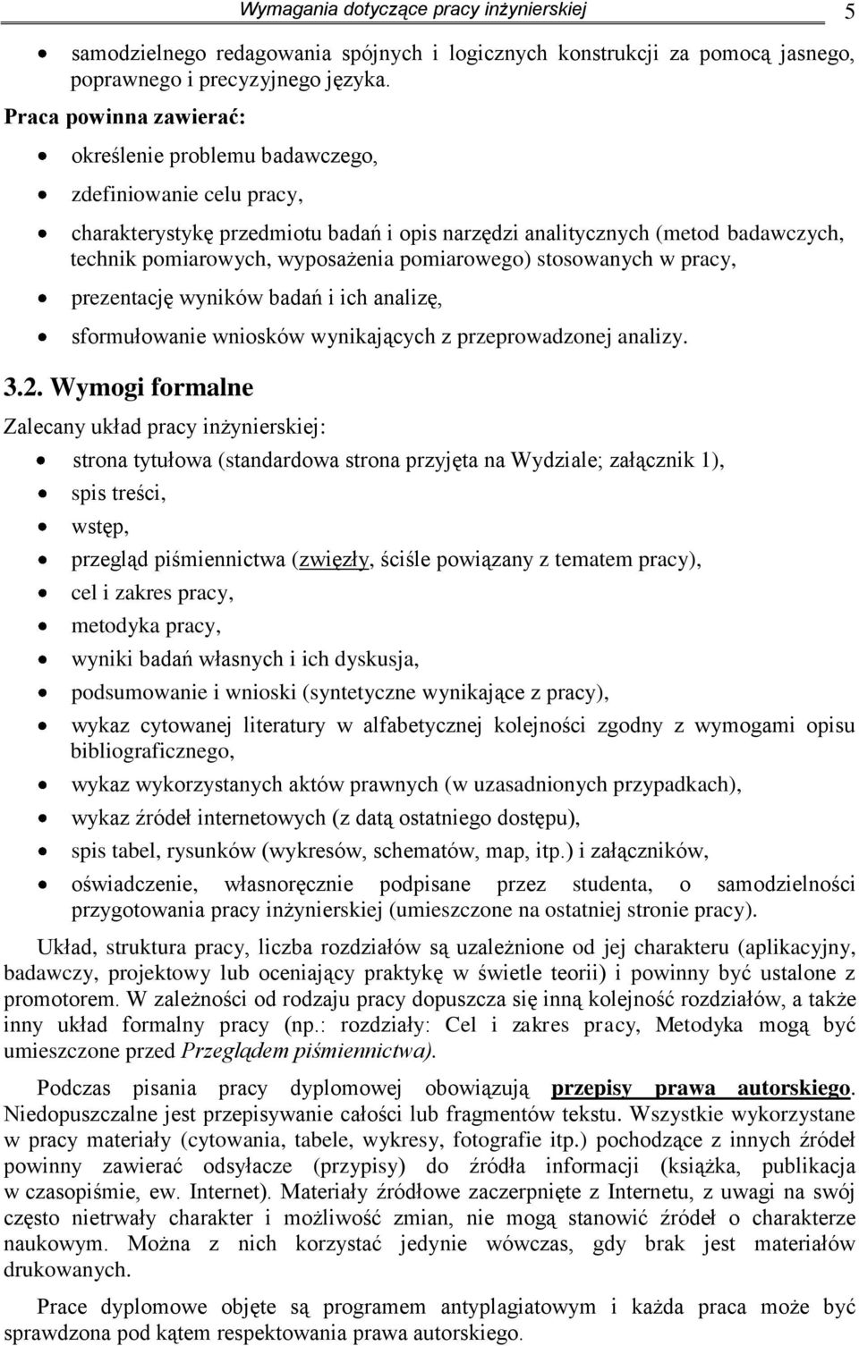 pomiarowego) stosowanych w pracy, prezentację wyników badań i ich analizę, sformułowanie wniosków wynikających z przeprowadzonej analizy. 3.2.