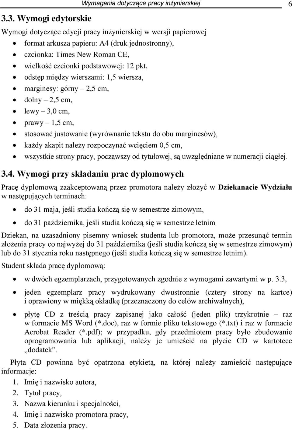 marginesów), każdy akapit należy rozpoczynać wcięciem 0,5 cm, wszystkie strony pracy, począwszy od tytułowej, są uwzględniane w numeracji ciągłej. 3.4.