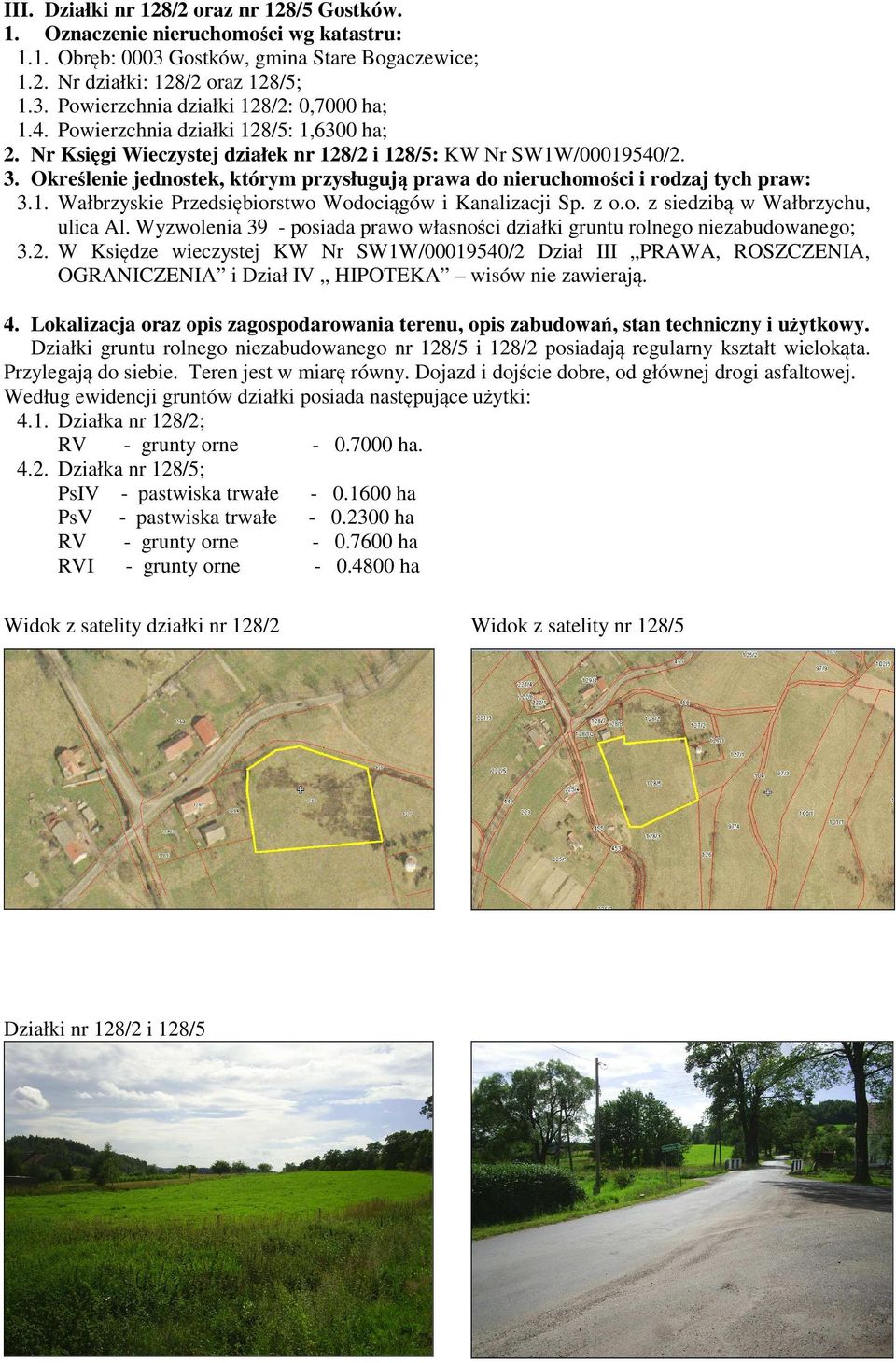 Określenie jednostek, którym przysługują prawa do nieruchomości i rodzaj tych praw: 3.1. Wałbrzyskie Przedsiębiorstwo Wodociągów i Kanalizacji Sp. z o.o. z siedzibą w Wałbrzychu, ulica Al.