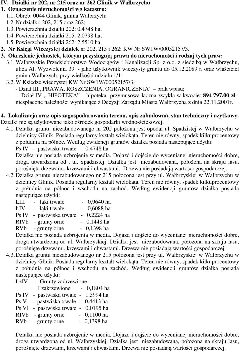 Określenie jednostek, którym przysługują prawa do nieruchomości i rodzaj tych praw: 3.1. Wałbrzyskie Przedsiębiorstwo Wodociągów i Kanalizacji Sp. z o.o. z siedzibą w Wałbrzychu, ulica Al.