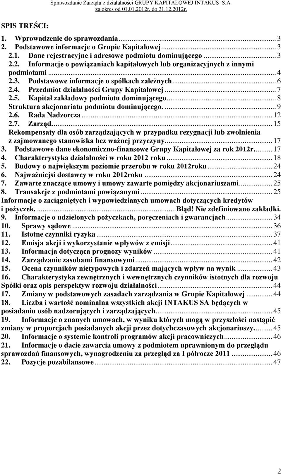 5. Kapitał zakładowy podmiotu dominującego... 8 Struktura akcjonariatu podmiotu dominującego.... 9 2.6. Rada Nadzorcza... 12 2.7. Zarząd.