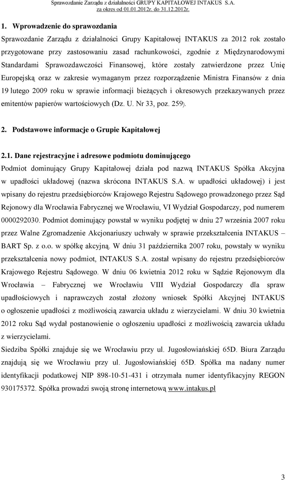 informacji bieżących i okresowych przekazywanych przez emitentów papierów wartościowych (Dz. U. Nr 33, poz. 259). 2. Podstawowe informacje o Grupie Kapitałowej 2.1.