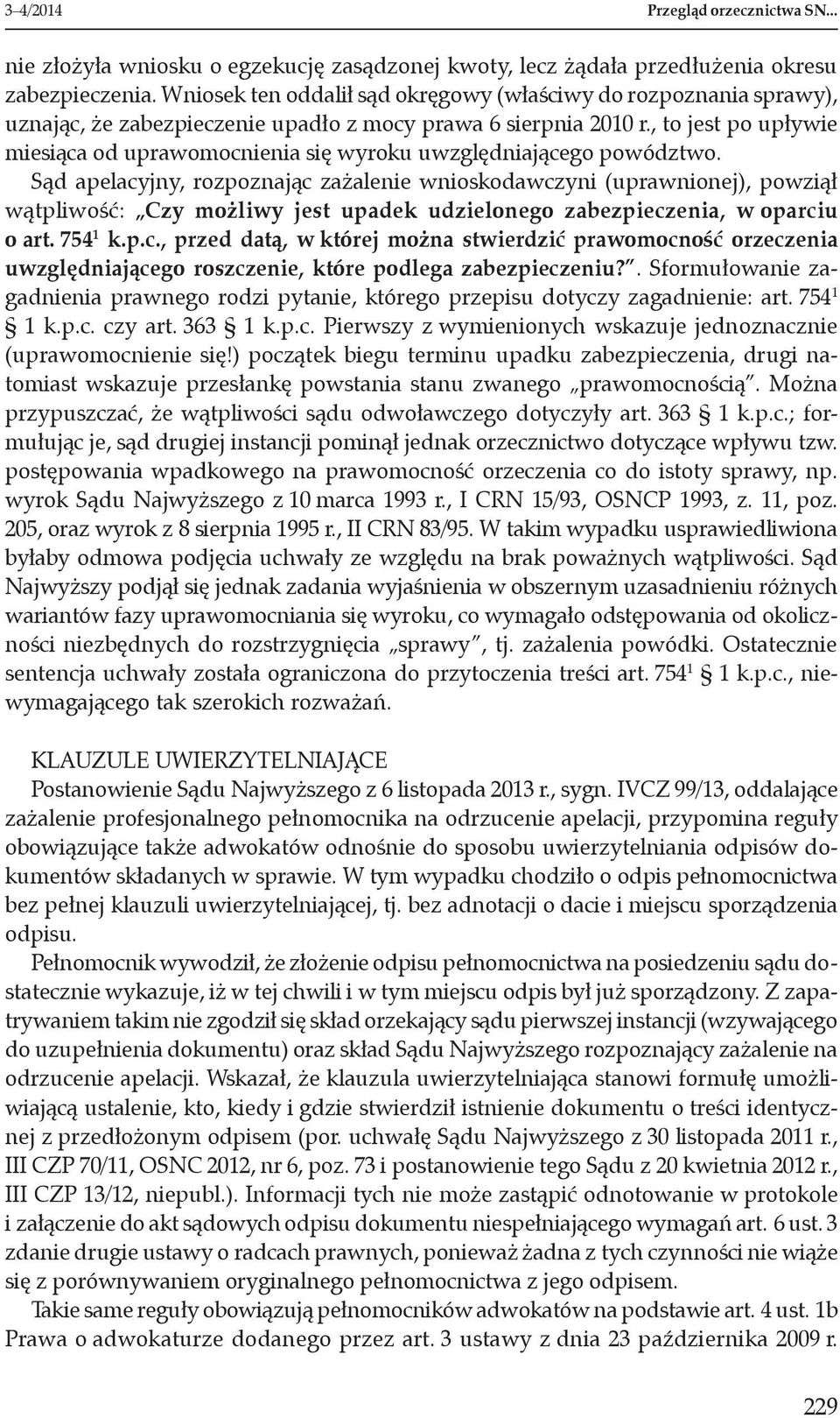 , to jest po upływie miesiąca od uprawomocnienia się wyroku uwzględniającego powództwo.