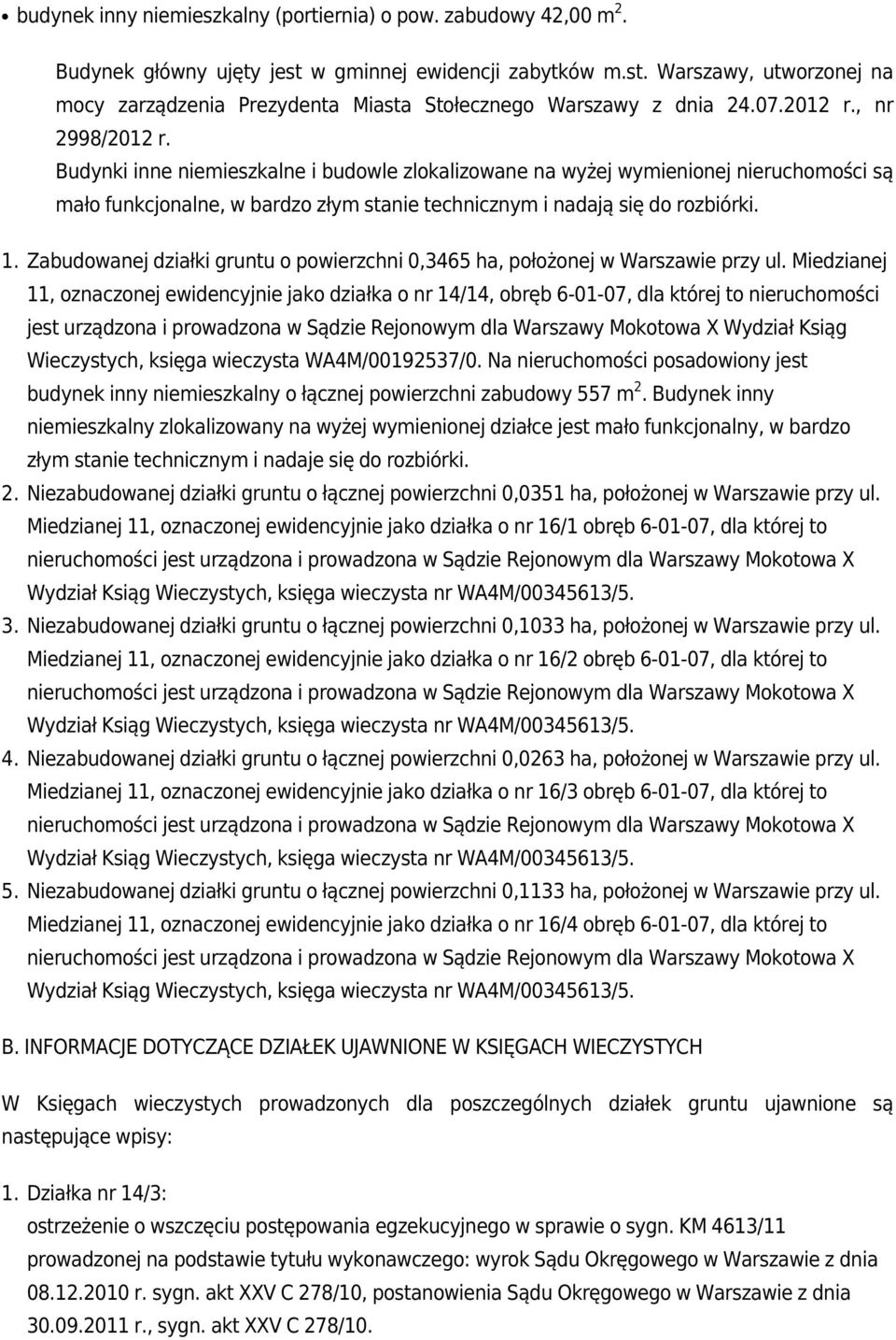 2. 3. 4. 5. Zabudowanej działki gruntu o powierzchni 0,3465 ha, położonej w Warszawie przy ul.