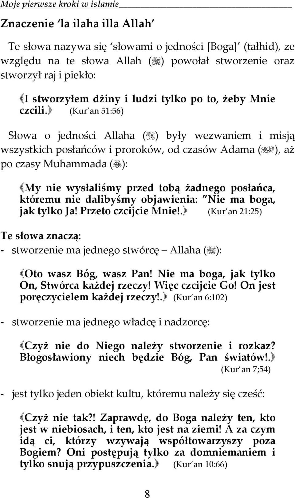 (Kur an 51:56) Słowa o jedności Allaha ( ) były wezwaniem i misją wszystkich posłańców i proroków, od czasów Adama ( ), aż po czasy Muhammada ( ): My nie wysłaliśmy przed tobą żadnego posłańca,