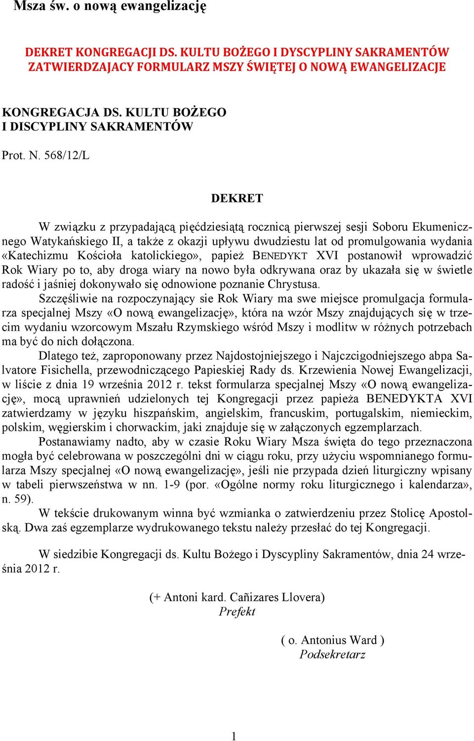 568/12/L DEKRET W związku z przypadającą pięćdziesiątą rocznicą pierwszej sesji Soboru Ekumenicznego Watykańskiego II, a także z okazji upływu dwudziestu lat od promulgowania wydania «Katechizmu