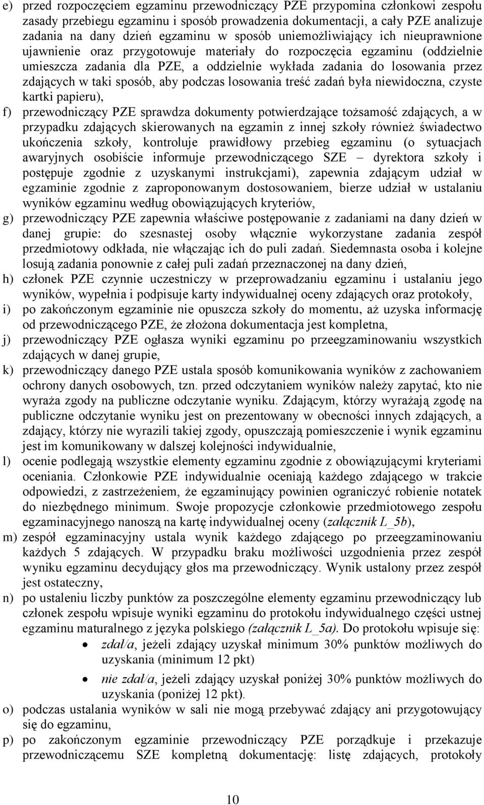 zdających w taki sposób, aby podczas losowania treść zadań była niewidoczna, czyste kartki papieru), f) przewodniczący PZE sprawdza dokumenty potwierdzające tożsamość zdających, a w przypadku